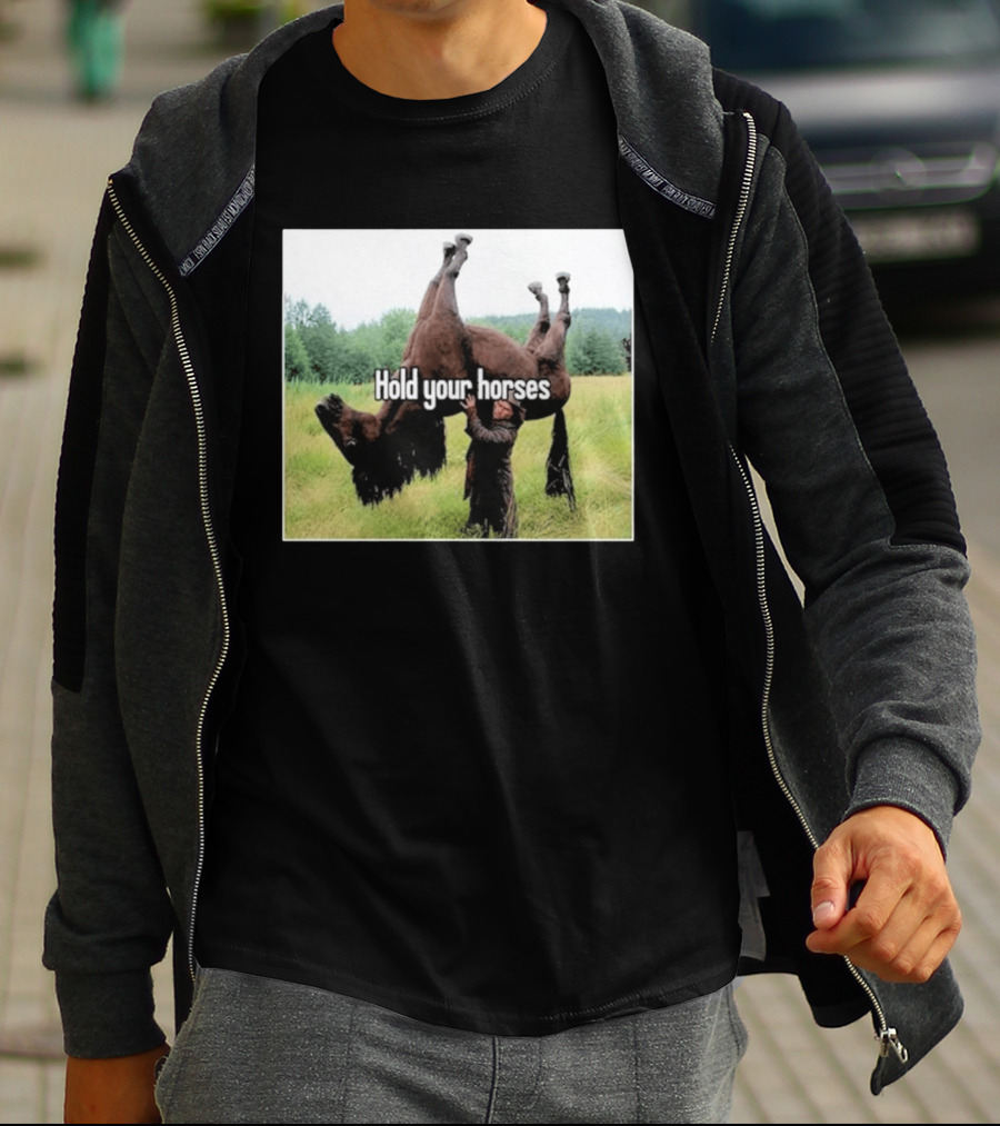 Hold Your Horses Humor With Upside Down Horse T-Shirt