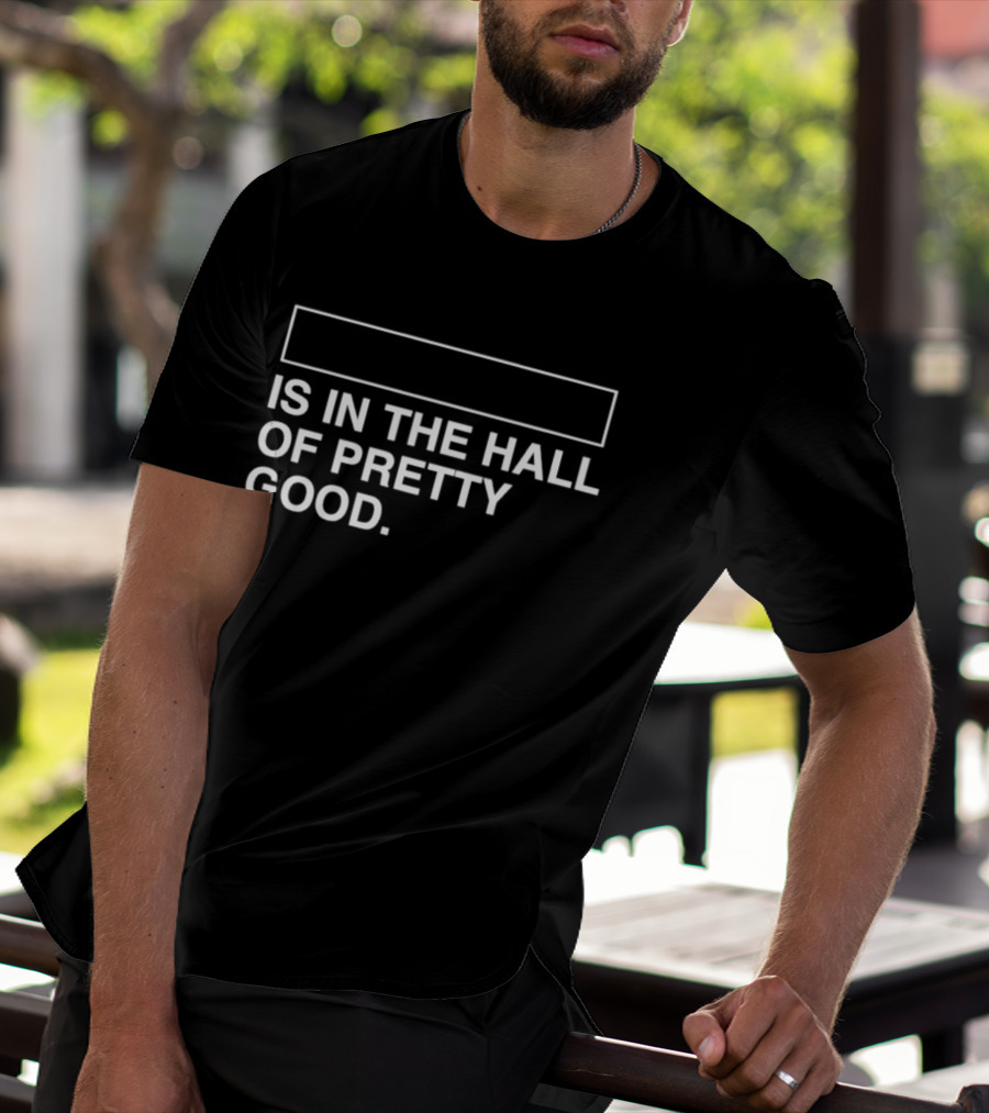 Is In The Hall Of Pretty Good 2026 T-Shirt