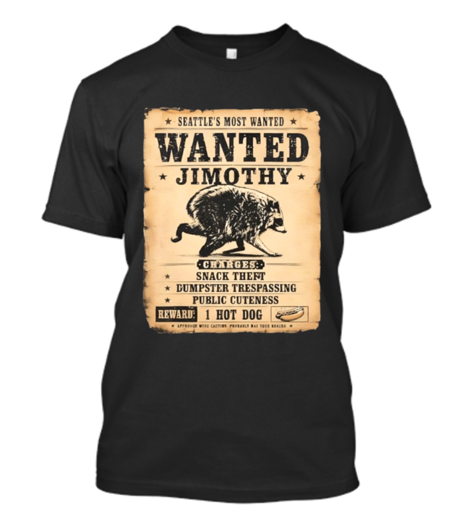 Seattle's Most Wanted Jimothy Raccoon Snack Theft Dumpster Trespassing Public Cuteness Reward 1 Hot Dog T-Shirt