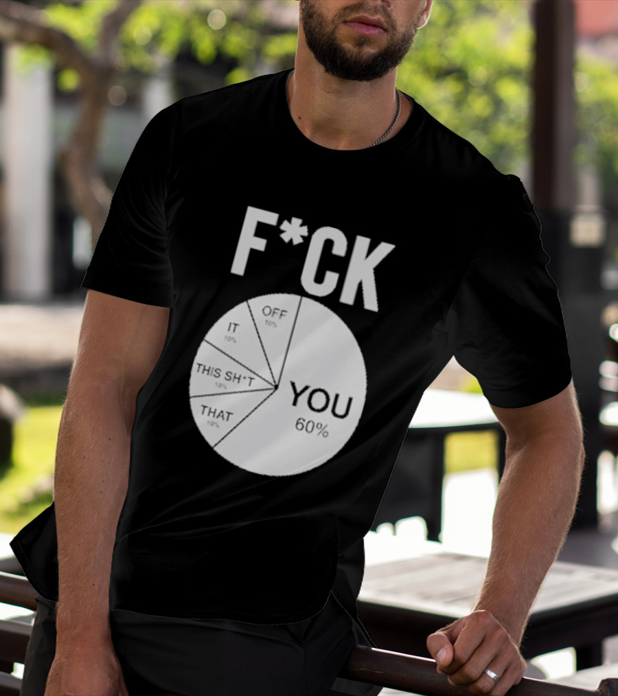 F*CK You Pie Chart 60 Percent T-Shirt