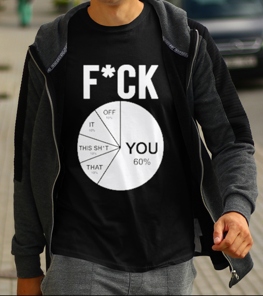 F*CK You Pie Chart 60 Percent T-Shirt