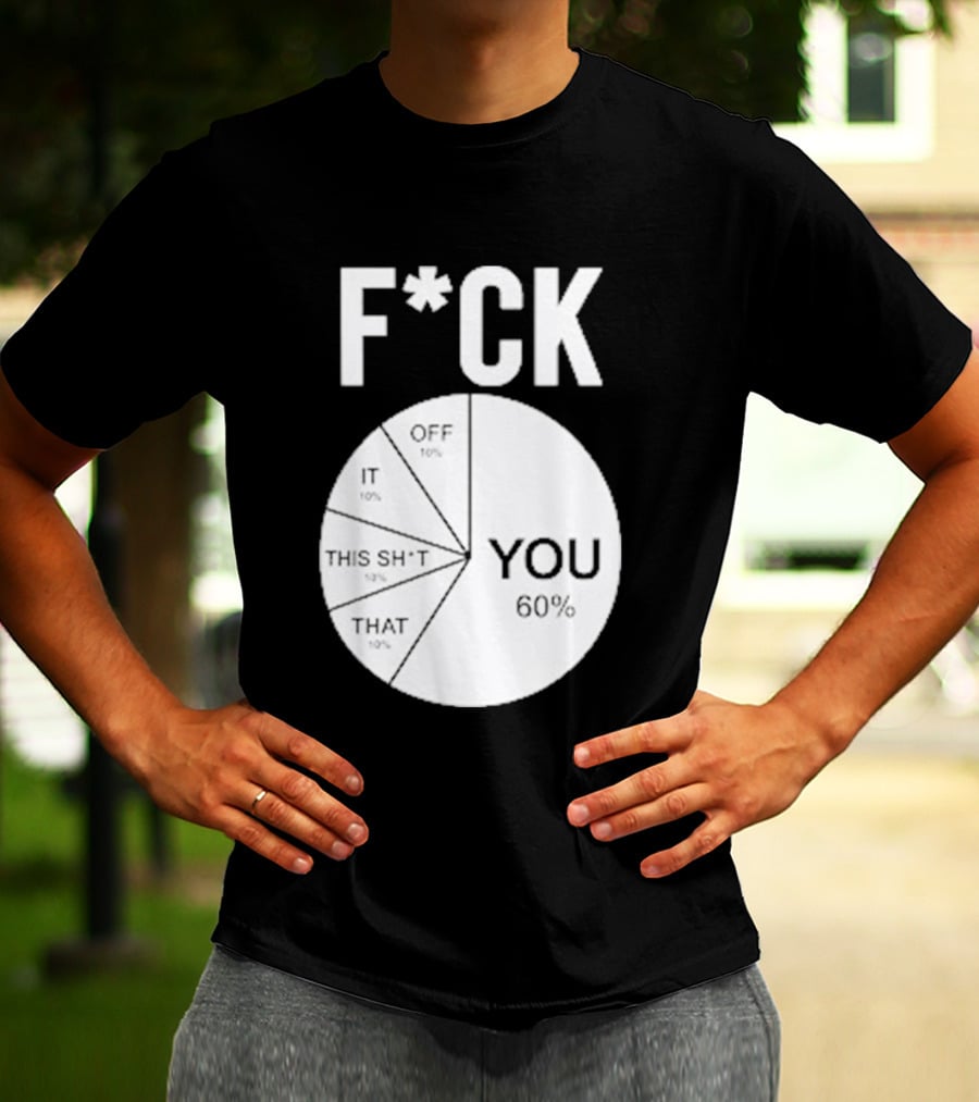 F*CK You Pie Chart 60 Percent T-Shirt