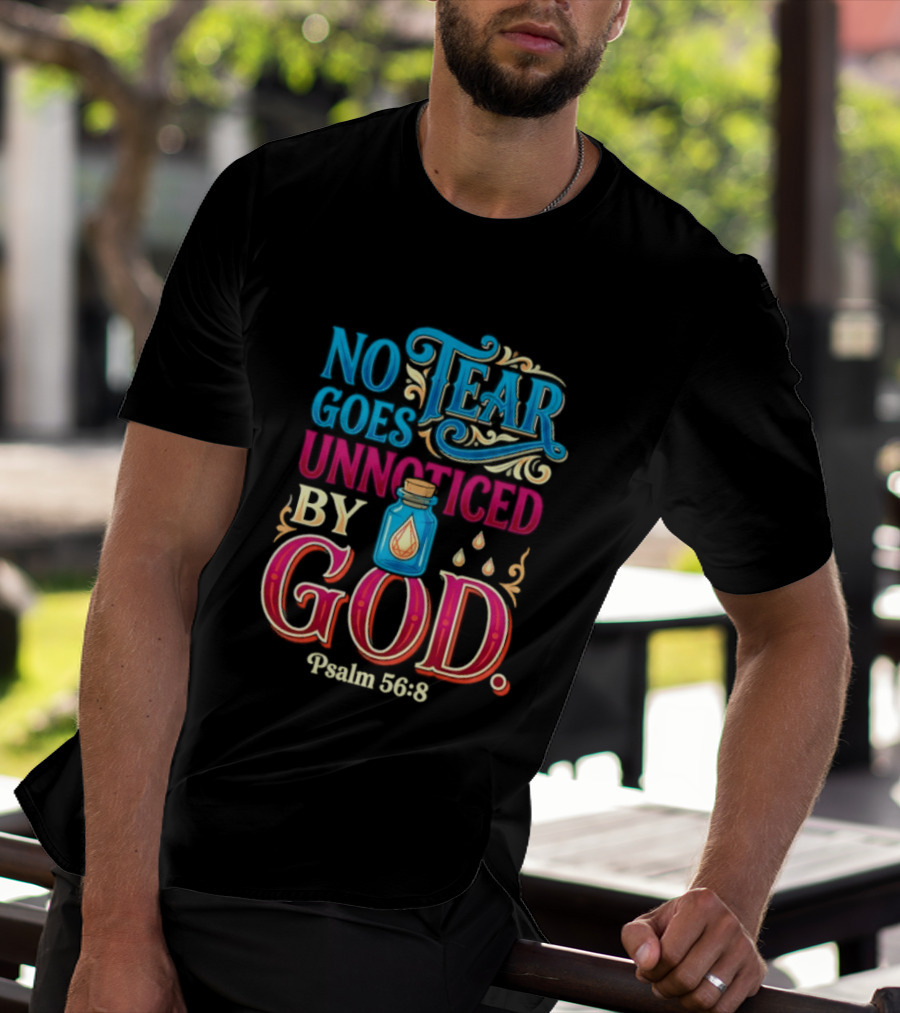 No Tear Goes Unnoticed By God Psalm 56 8 Inspirational Scripture With Tears In Bottle T-Shirt