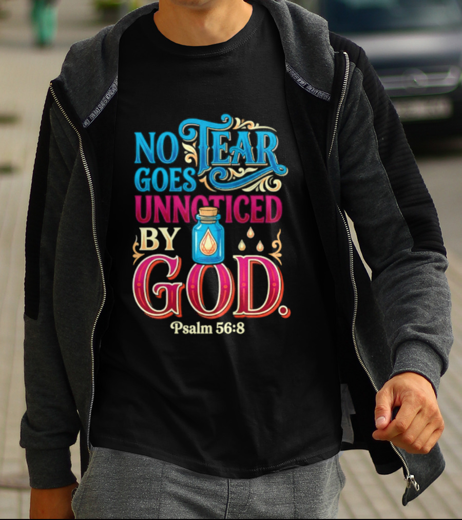 No Tear Goes Unnoticed By God Psalm 56 8 Inspirational Scripture With Tears In Bottle T-Shirt