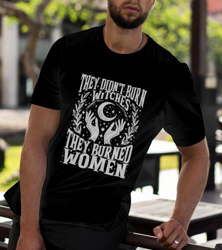 They Didn't Burn Witches They Burned Women Crescent Moon Hands Wreath T-Shirt