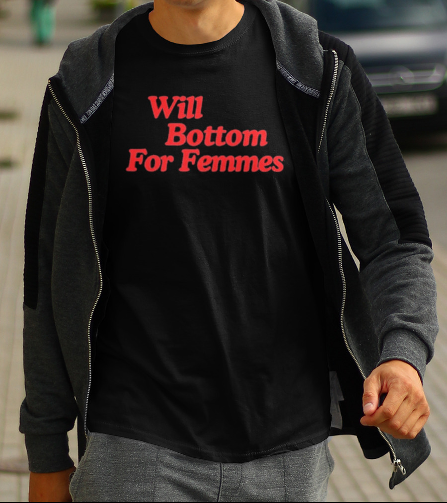 Will Bottom For Femmes T-Shirt