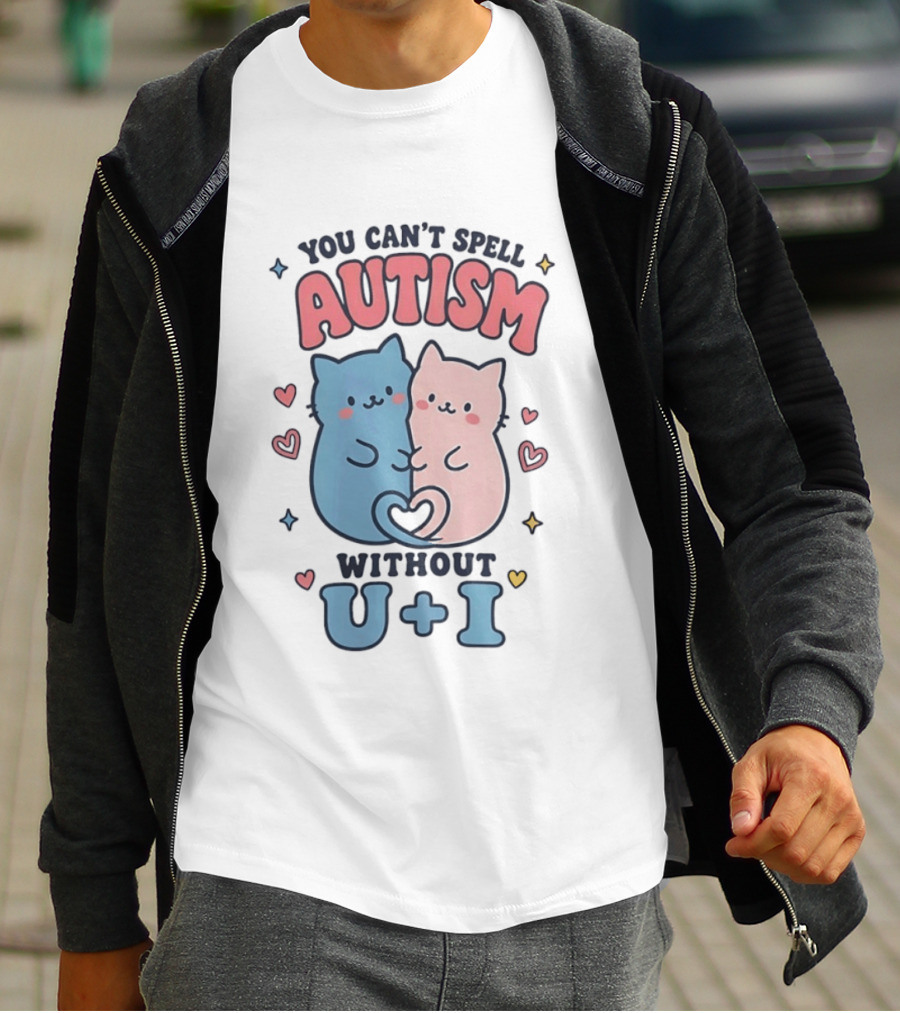 You Can't Spell Autism Without U And I Cute Cats And Hearts T-Shirt