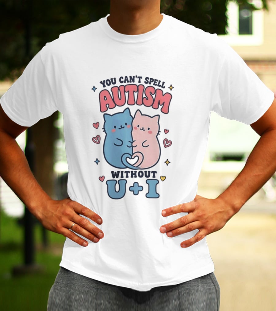 You Can't Spell Autism Without U And I Cute Cats And Hearts T-Shirt