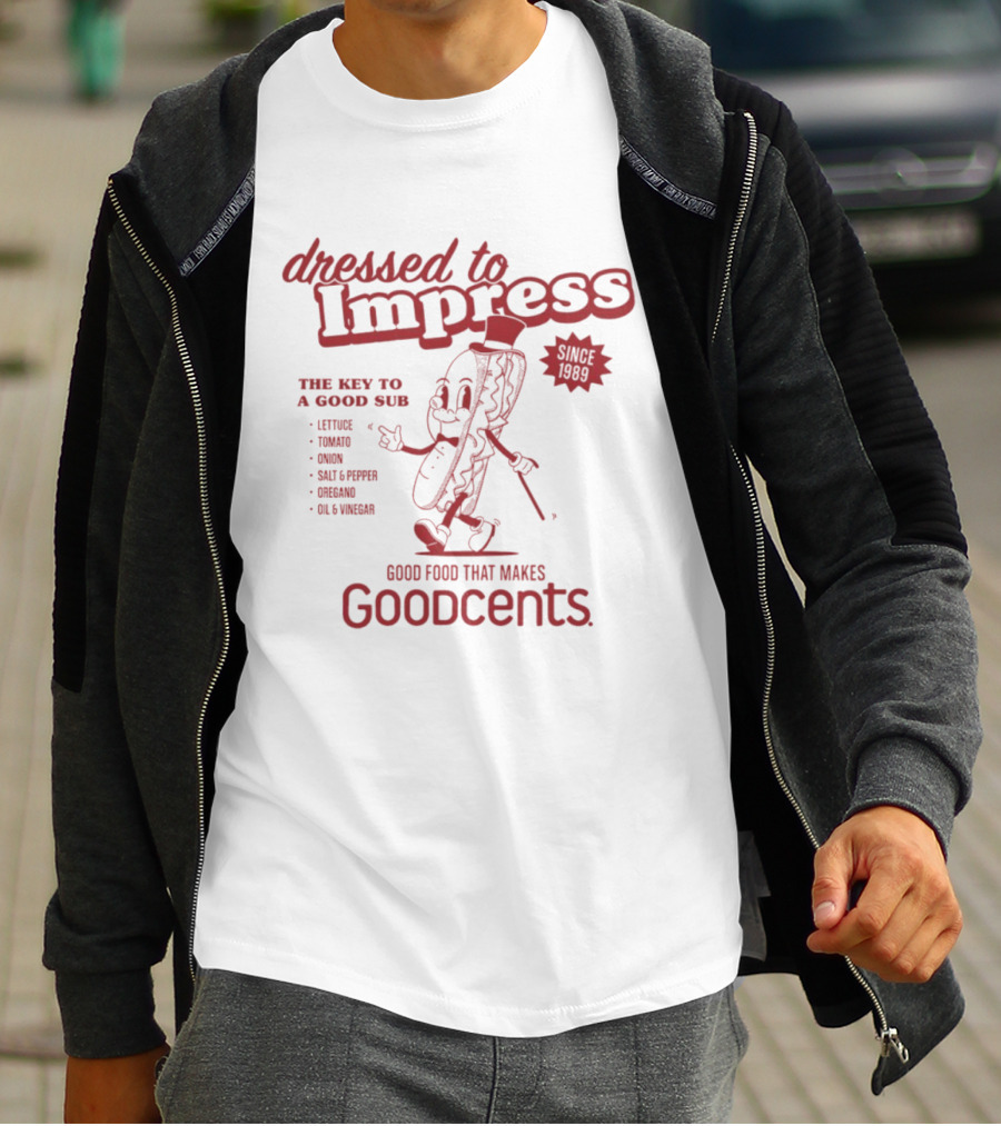 Dressed To Impress Since 1989 The Key To A Good Sub Goodcents Good Food That Makes Goodcents T-Shirt