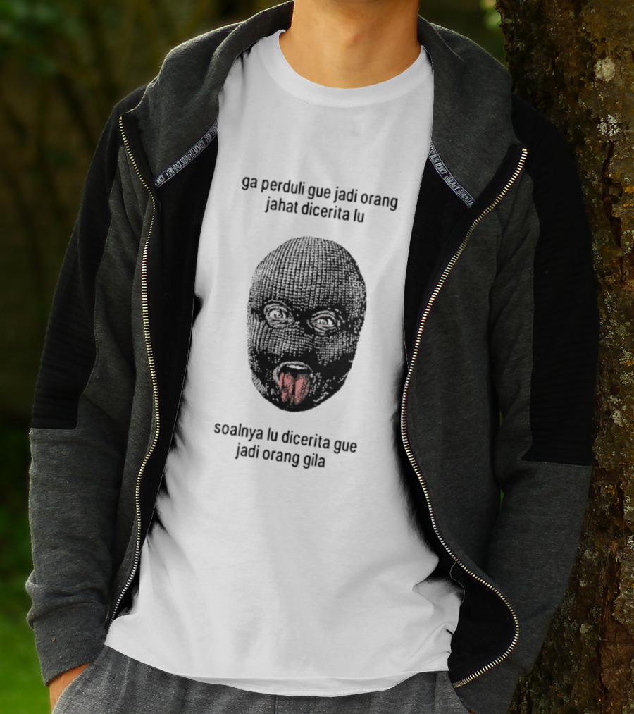 Ga Perduli Gue Jadi Orang Jahat Dicerita Lu Soalnya Lu Dicerita Gue Jadi Orang Gila Masked Face Tongue Out T-Shirt