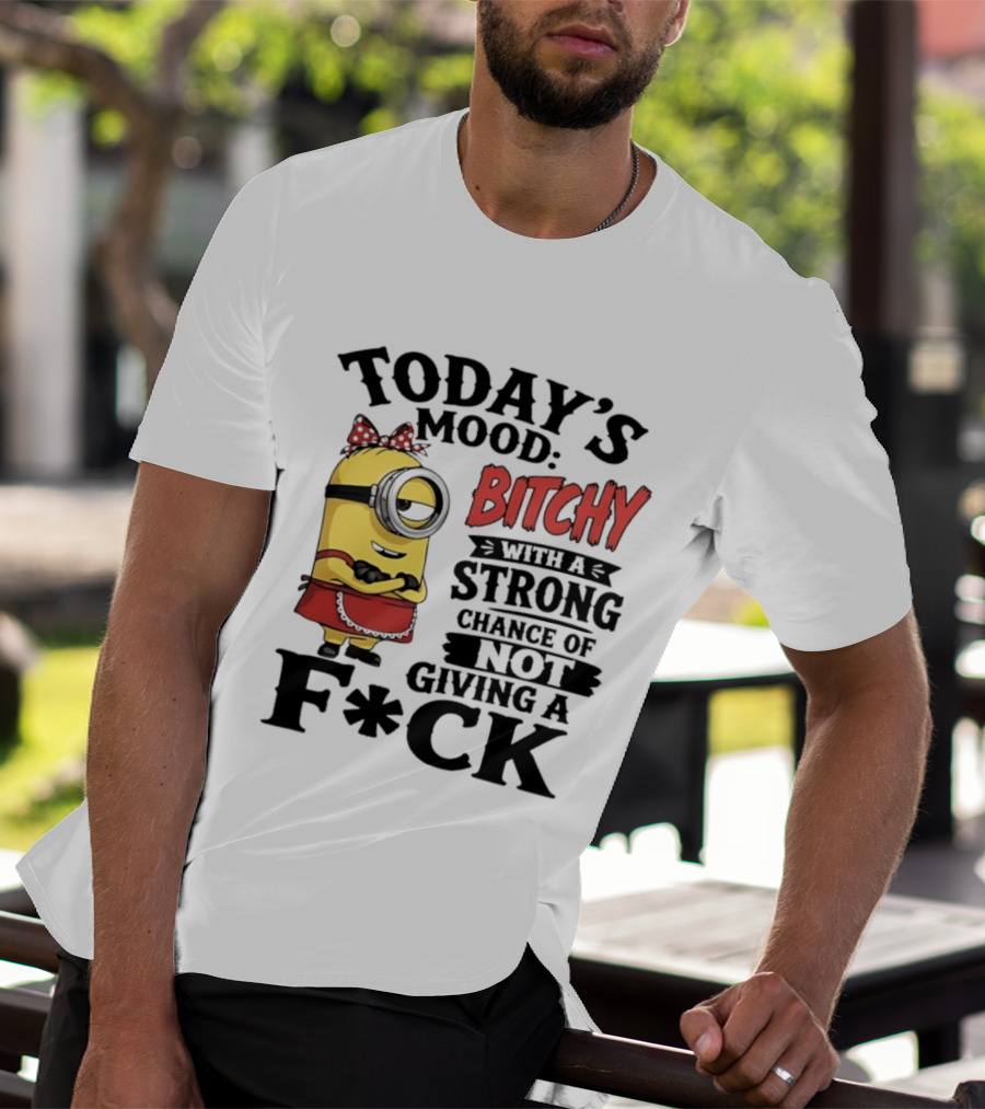 Today's Mood Bitchy Minion With A Strong Chance Of Not Giving A F*ck T-Shirt