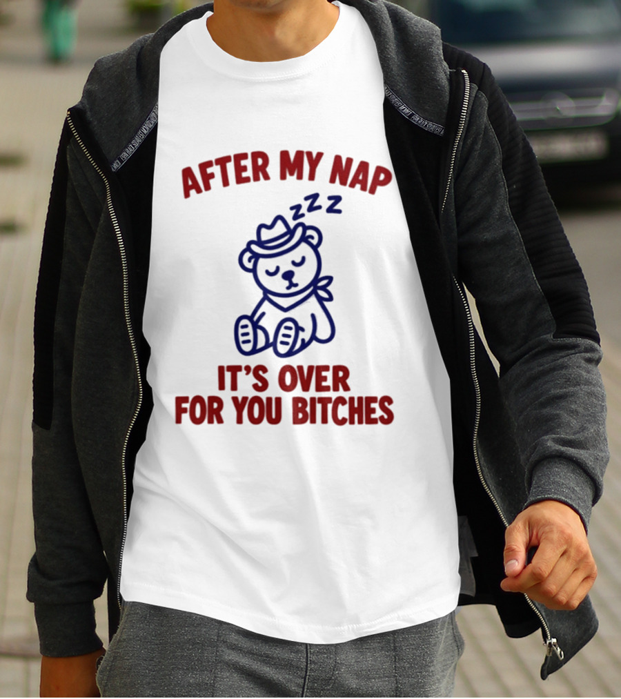 After My Nap It's Over For You Bitches Sleepy Cowboy Bear T-Shirt