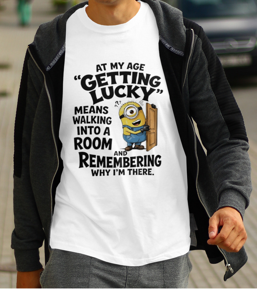 At My Age Getting Lucky Minion Remembering Walking Into A Room T-Shirt