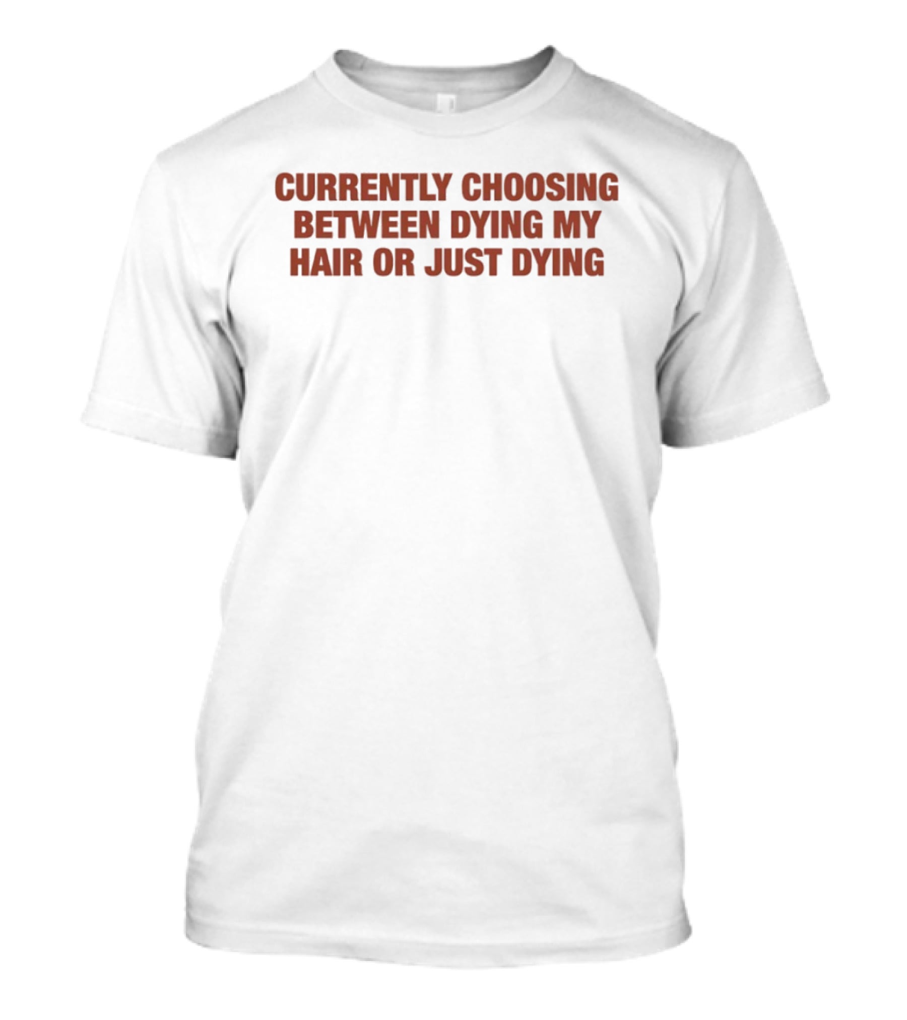 Currently Choosing Between Dyeing My Hair Or Just Dying T-Shirt
