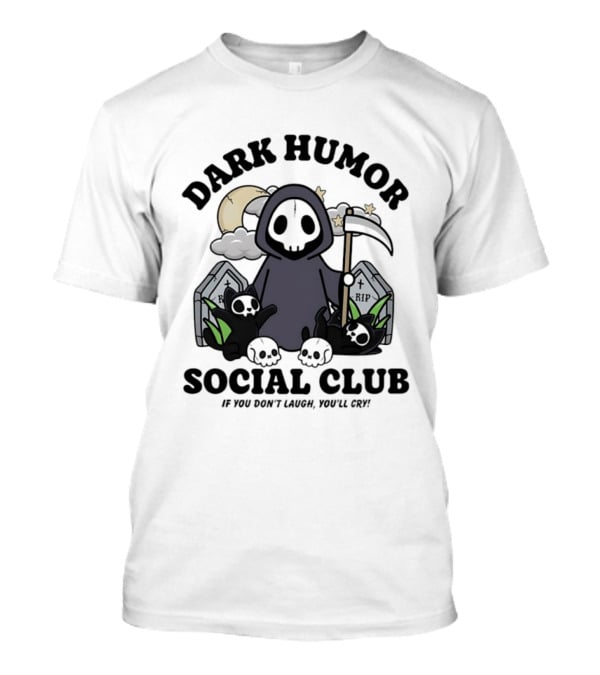 Dark Humor Social Club Grim Reaper If You Don't Laugh You'll Cry RIP Tombstone T-Shirt