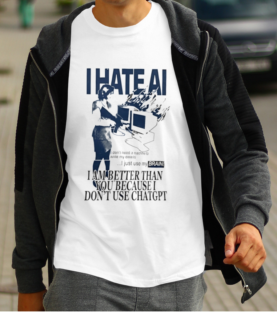 I Hate AI Use My Brain Better Than You Don't Use ChatGPT T-Shirt