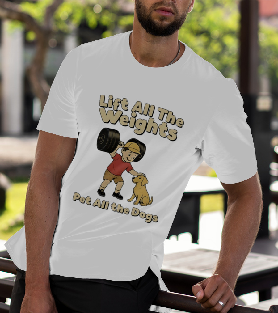 Lift All The Weights Pet All The Dogs Fitness Humor T-Shirt