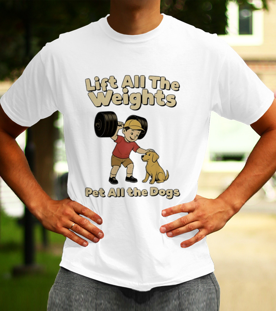 Lift All The Weights Pet All The Dogs Fitness Humor T-Shirt