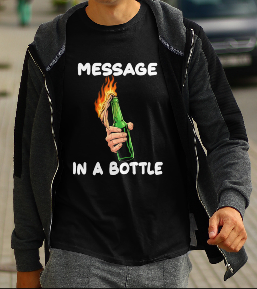 Message In A Bottle Molotov Cocktail Flaming Bottle T-Shirt