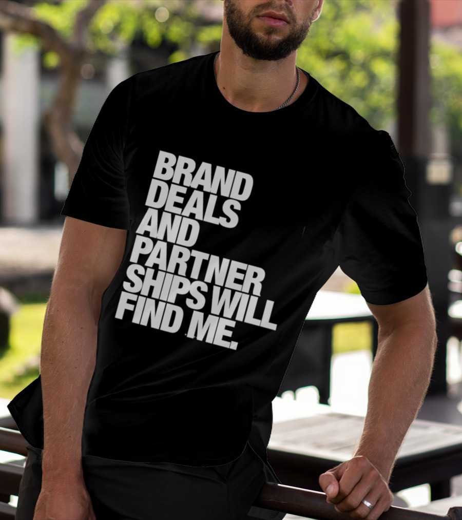 Brand Deals And Partnerships Will Find Me T-Shirt