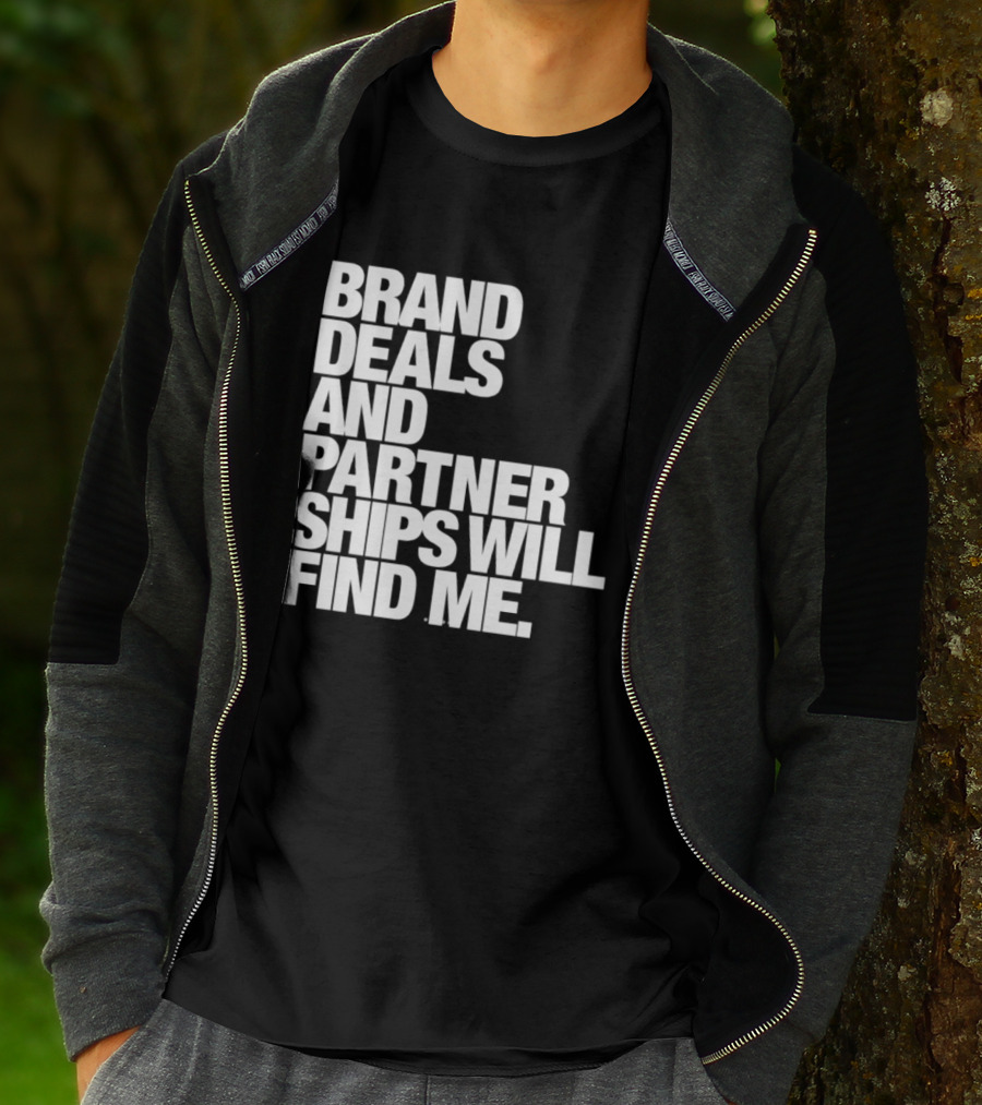 Brand Deals And Partnerships Will Find Me T-Shirt