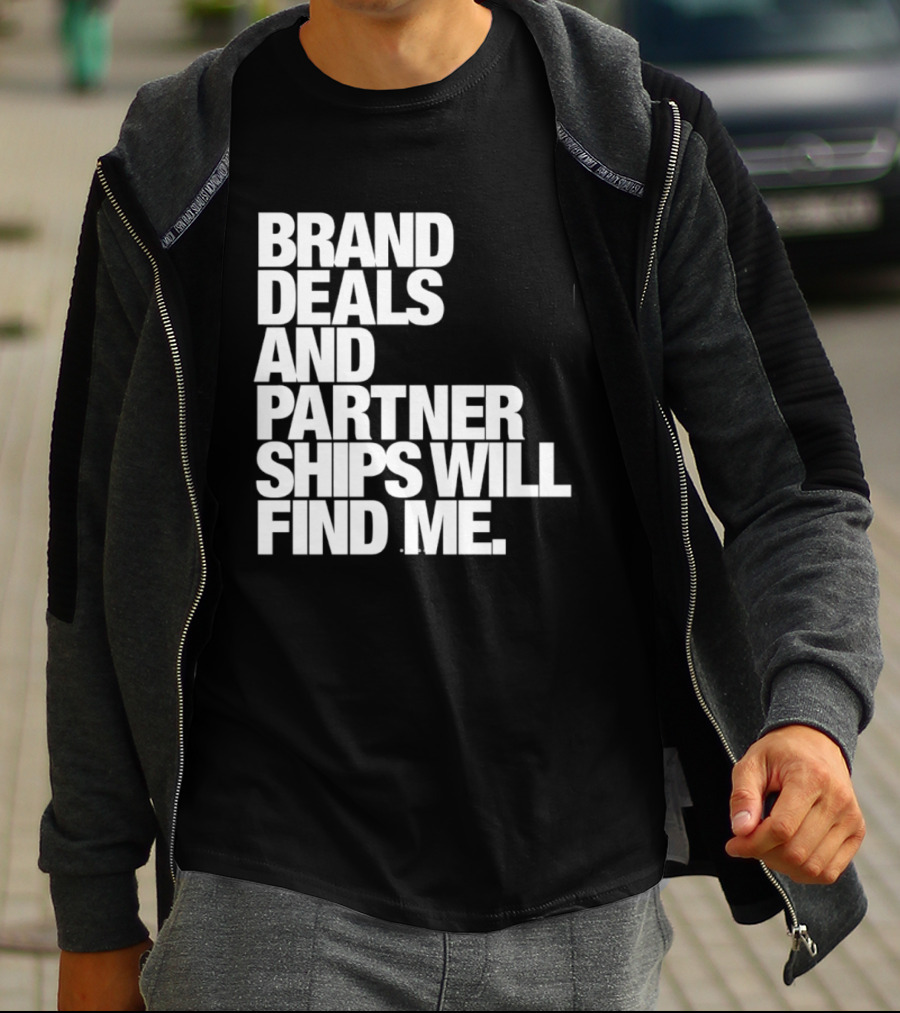 Brand Deals And Partnerships Will Find Me T-Shirt