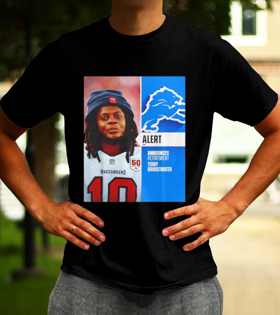 Detroit Lions Alert Announces Retirement Teddy Bridgewater Buccaneers T-Shirt