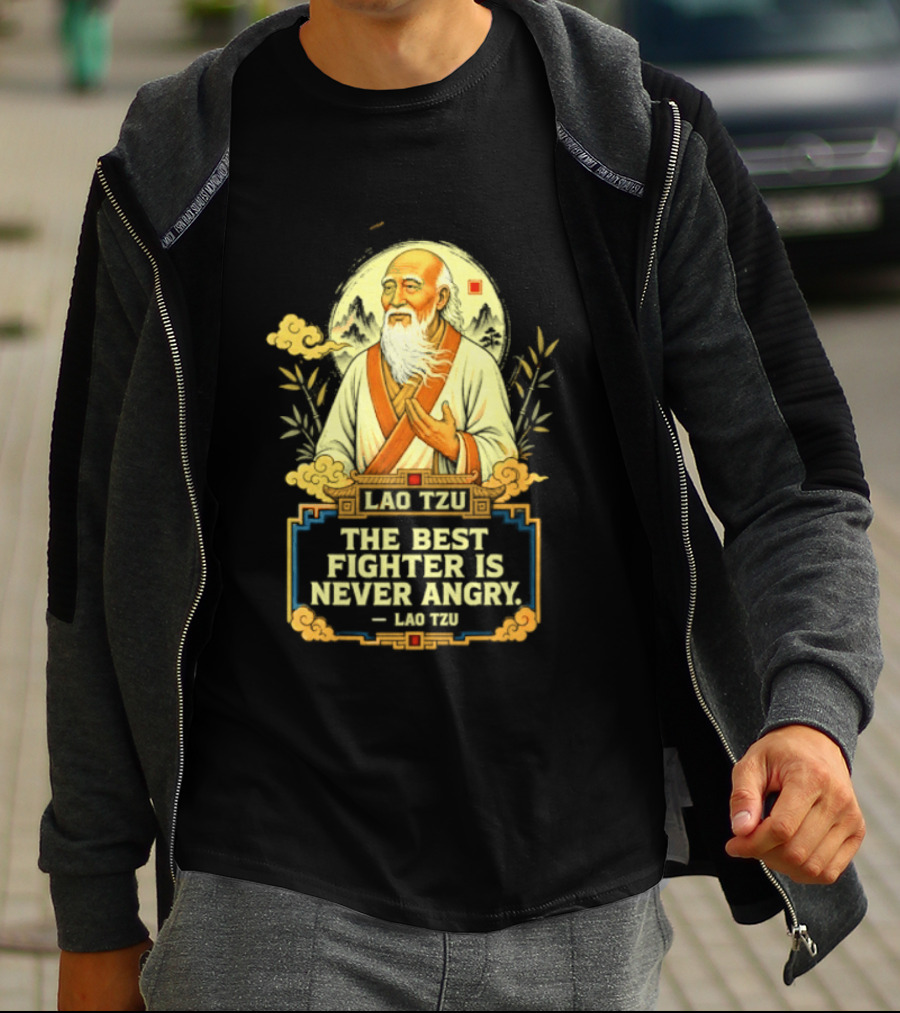 Lao Tzu Wisdom Calmness The Best Fighter Is Never Angry T-Shirt