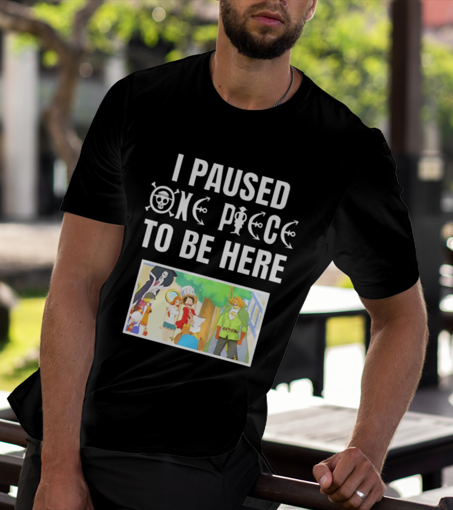 I Paused One Piece To Be Here Luffy Pirates Anime Fans T-Shirt