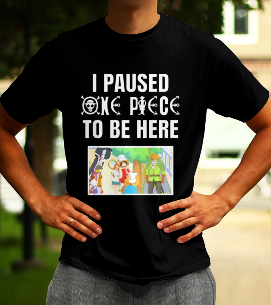 I Paused One Piece To Be Here Luffy Pirates Anime Fans T-Shirt