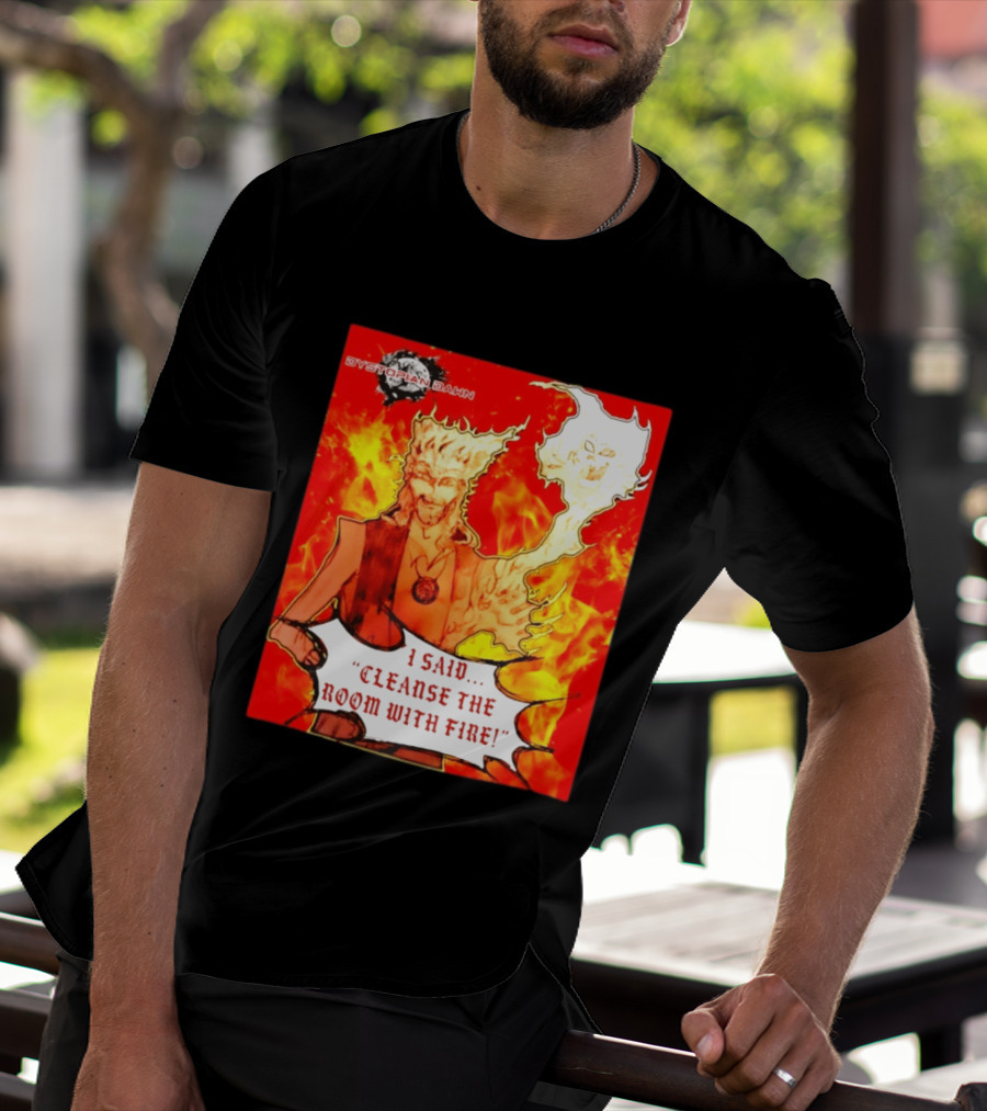 Dystopian Dawn I Said Cleanse The Room With Fire Fiery Character And Ghostly Flame T-Shirt