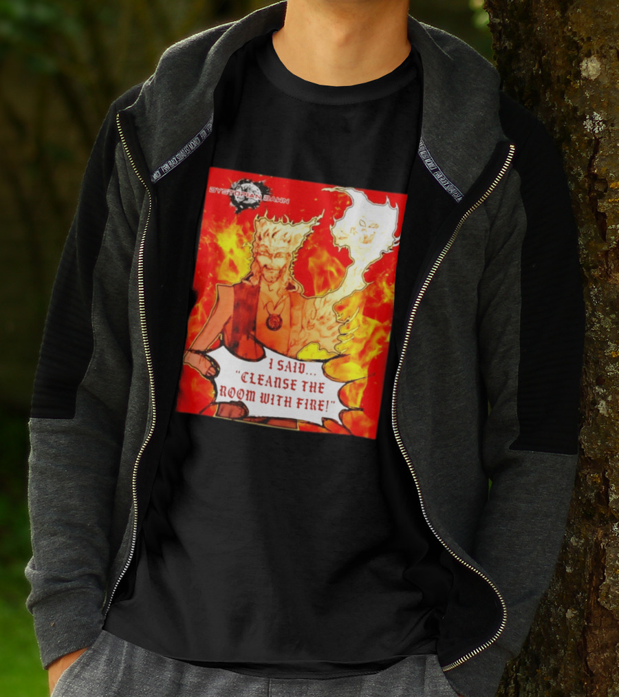 Dystopian Dawn I Said Cleanse The Room With Fire Fiery Character And Ghostly Flame T-Shirt