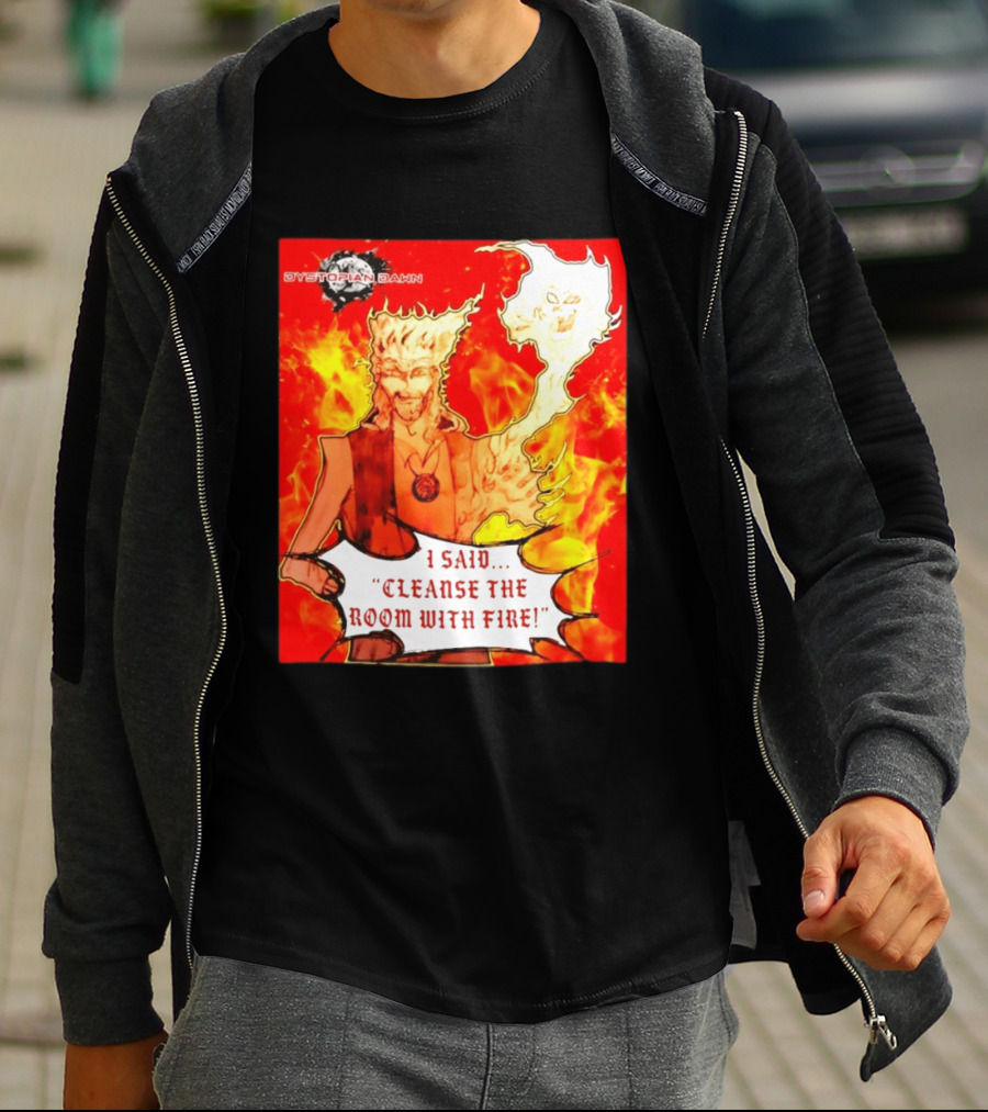 Dystopian Dawn I Said Cleanse The Room With Fire Fiery Character And Ghostly Flame T-Shirt