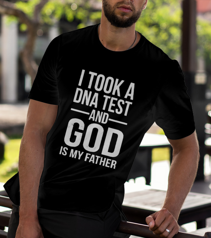 I Took A DNA Test And God Is My Father T-Shirt