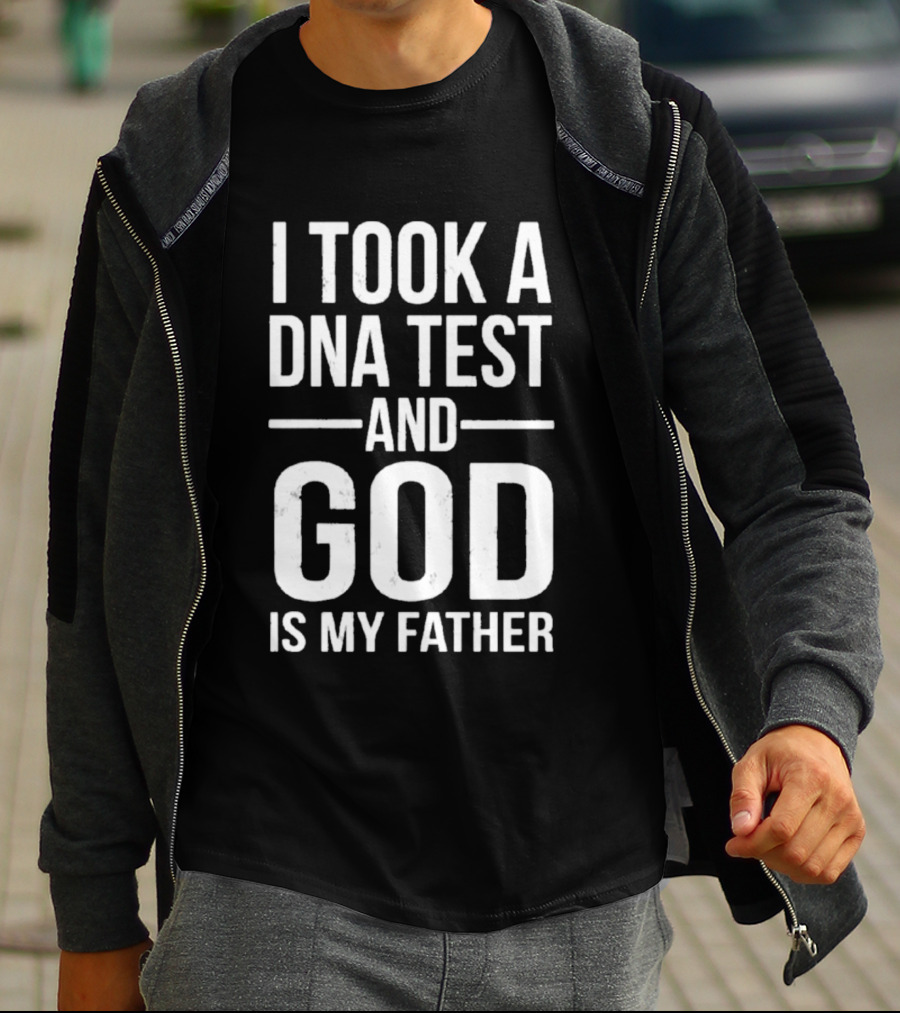I Took A DNA Test And God Is My Father T-Shirt