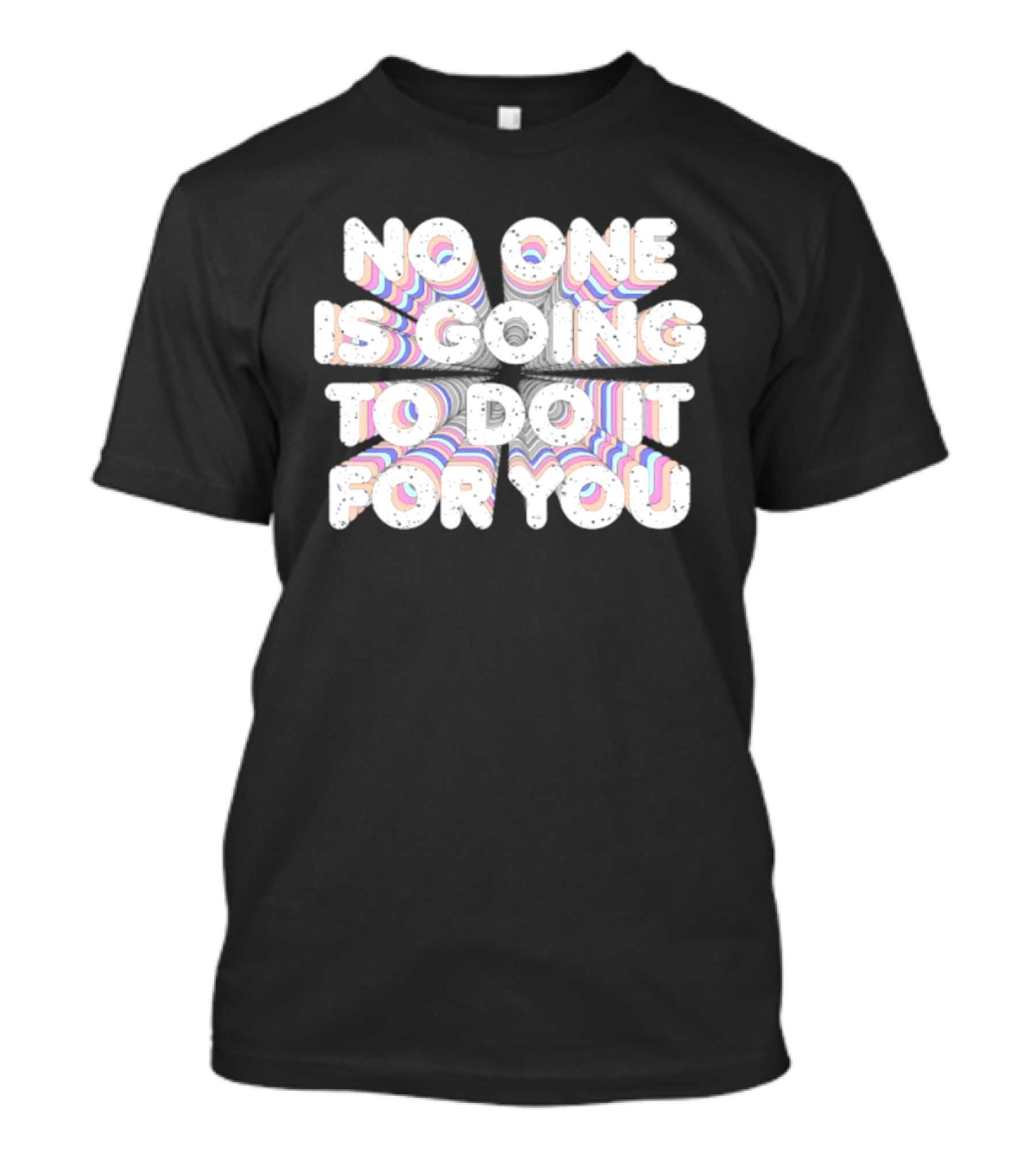 No One Is Going To Do It For You Motivational Rainbow T-Shirt