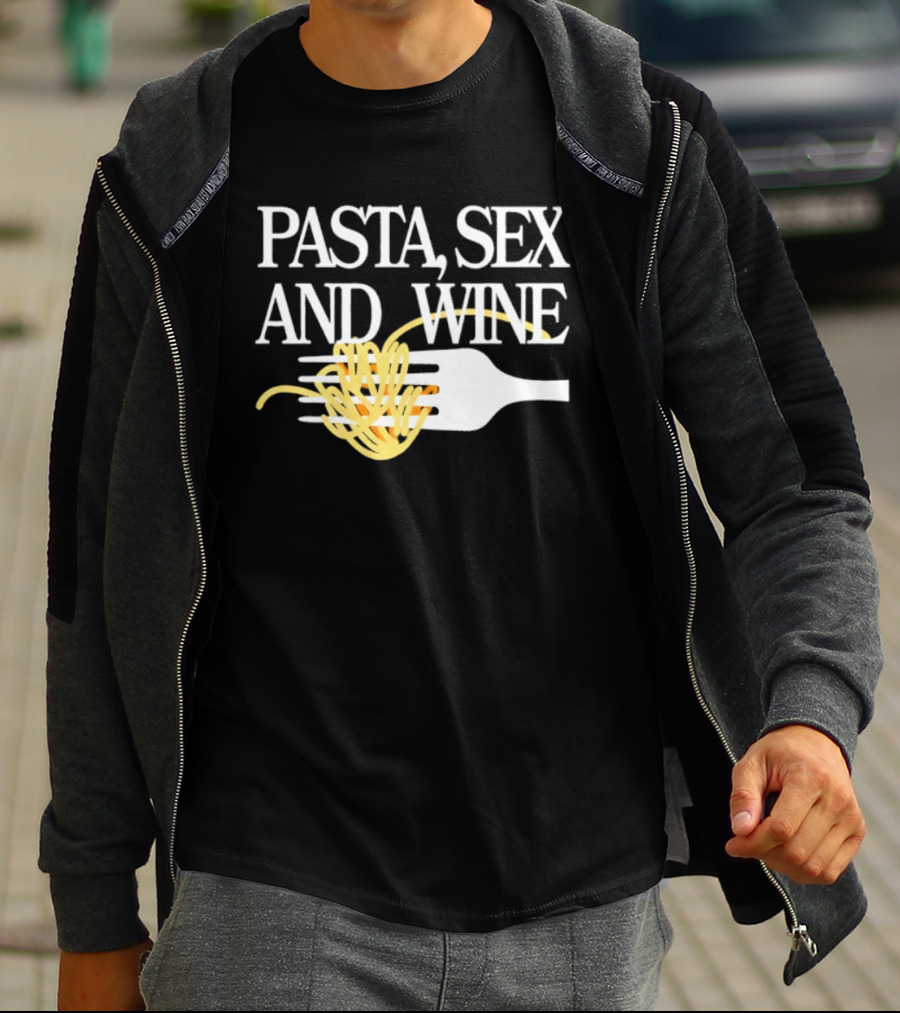 Pasta Sex And Wine Spicy Thoughts Foodie Fun T-Shirt