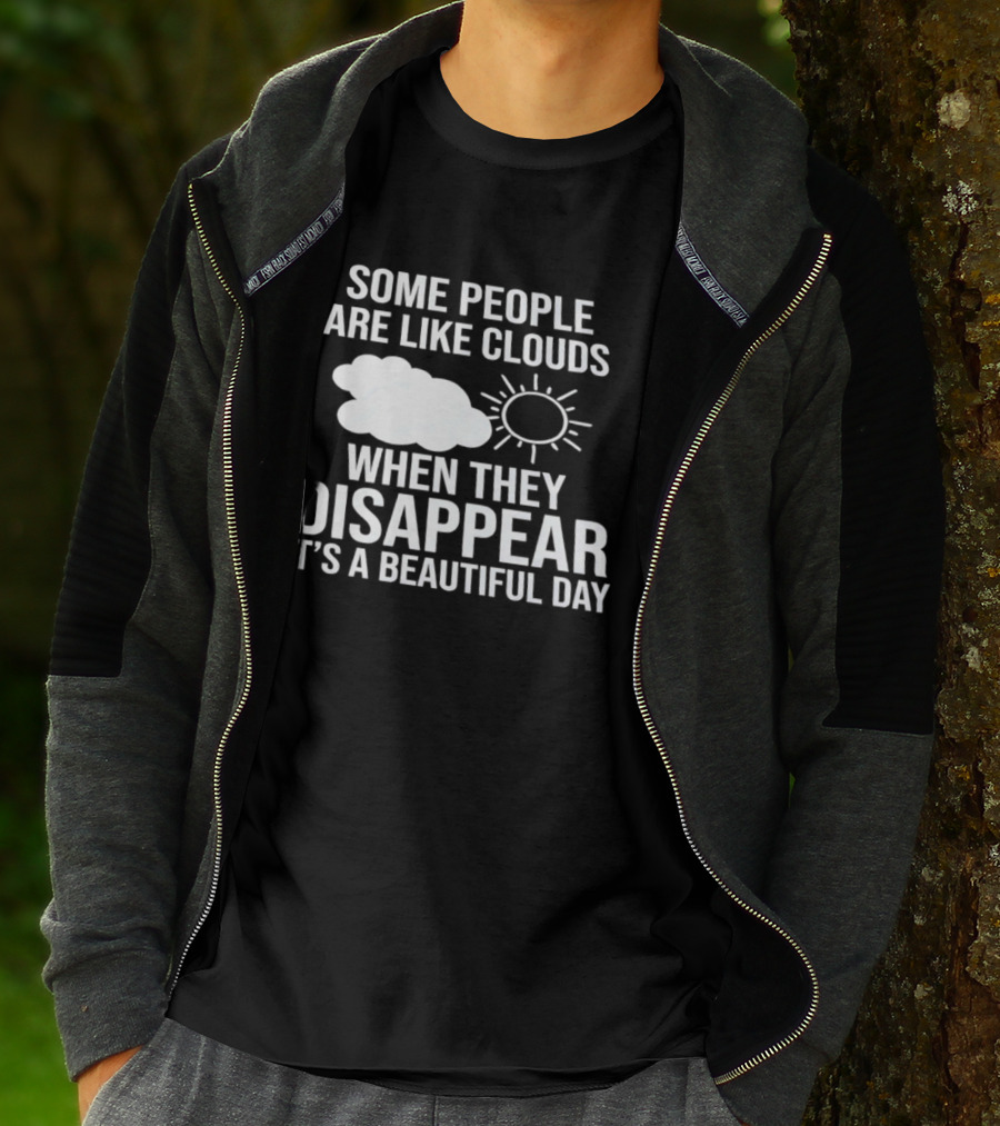 Some People Are Like Clouds When They Disappear It's A Beautiful Day Sun And Cloud Humor T-Shirt