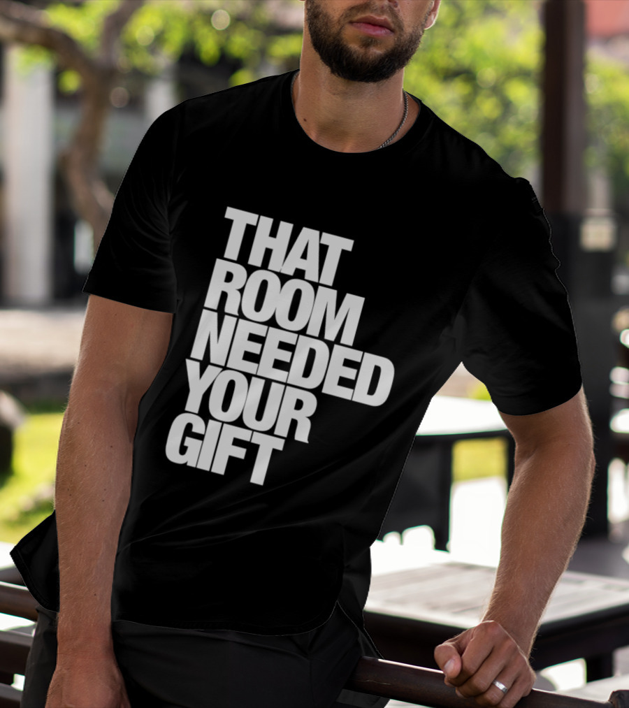 That Room Needed Your T-Shirt