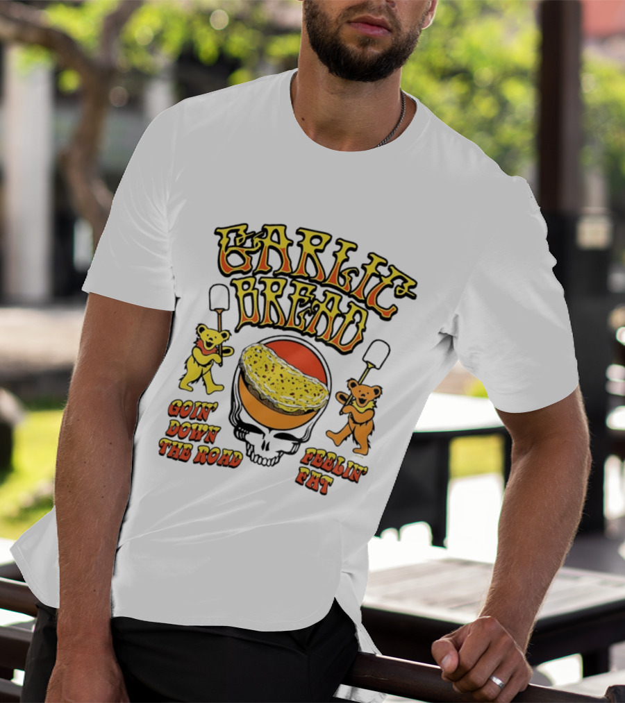 Garlic Bread Goin' Down The Road Feelin' Fat Grateful Dead Bears T-Shirt