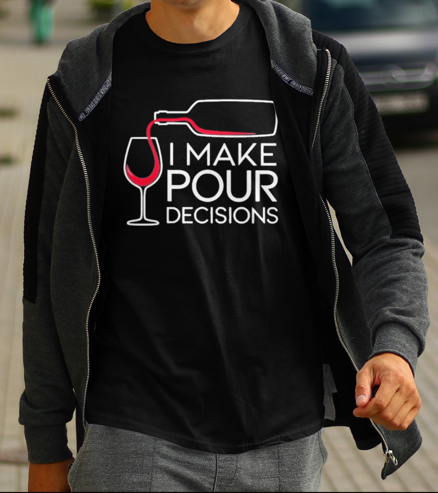 I Make Pour Decisions Wine Bottle And Glass T-Shirt