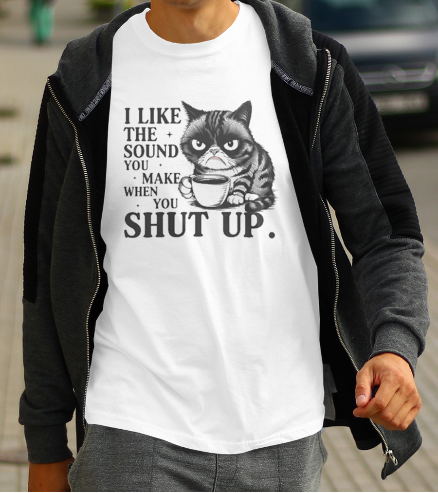 I Like The Sound You Make When You Shut Up Cat Coffee T-Shirt