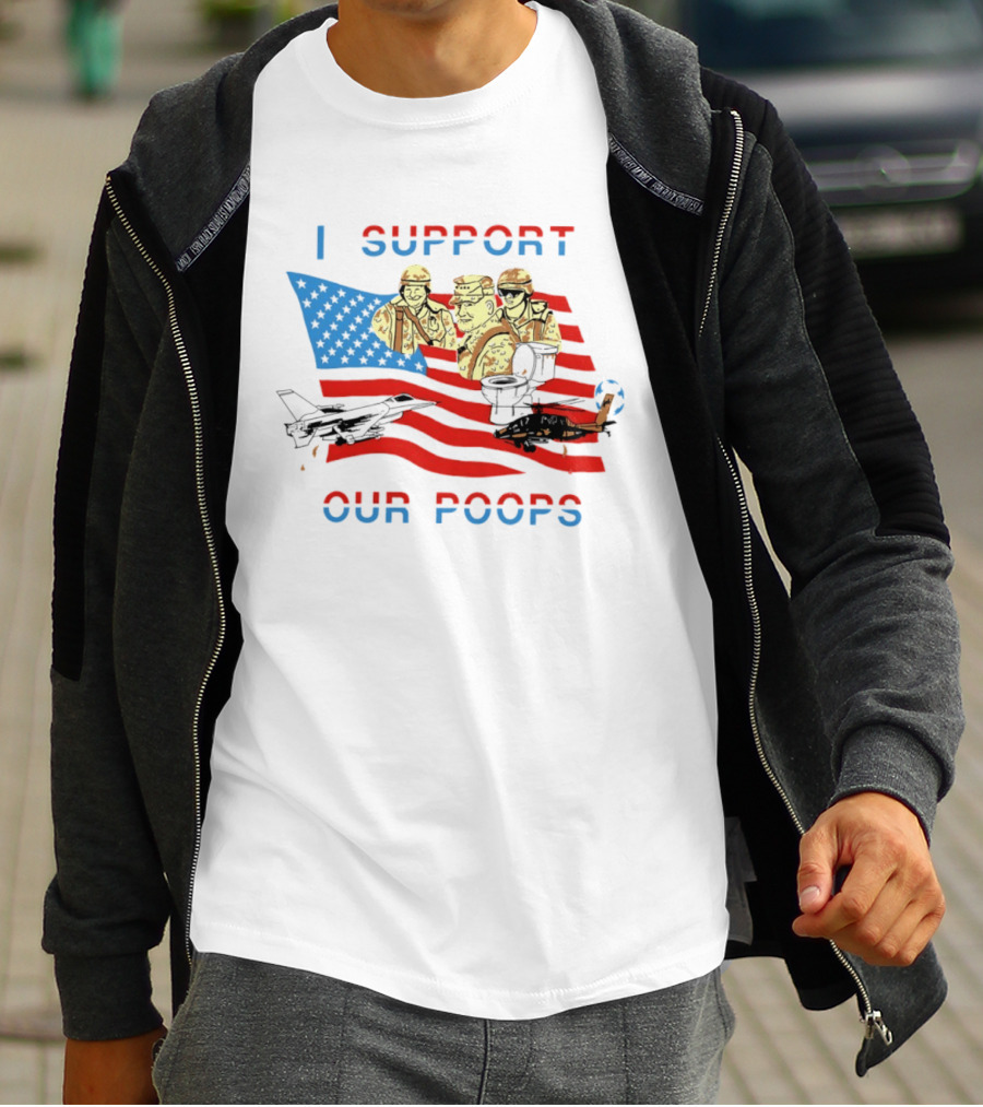 I Support Our Poops American Flag Soldiers And Fighter Jets T-Shirt