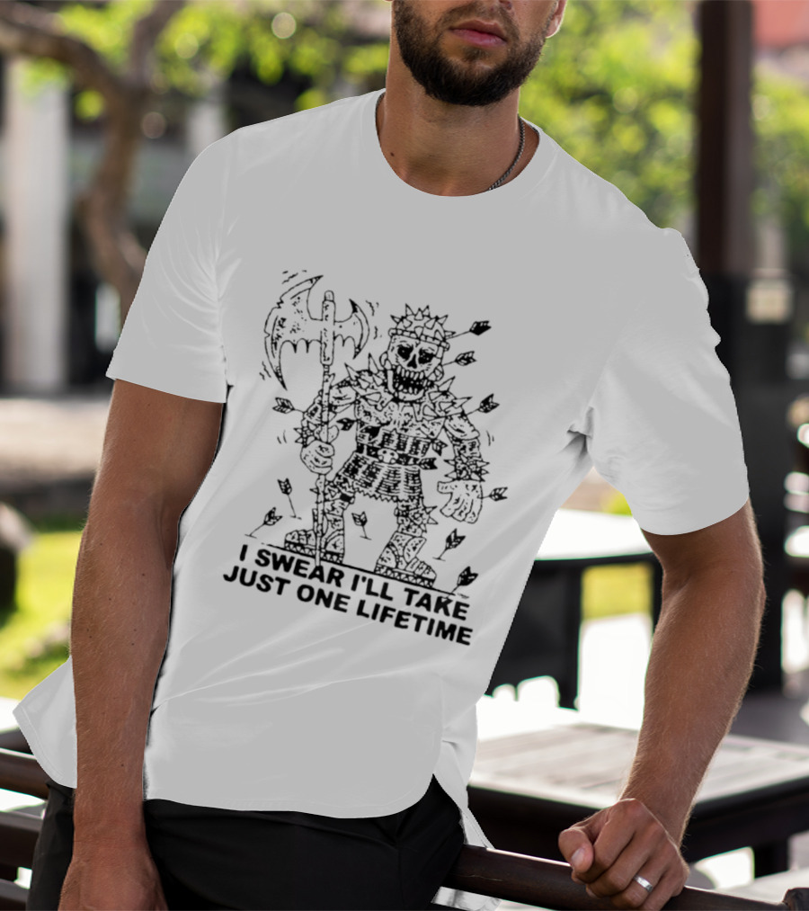 I Swear I'll Take Just One Lifetime Skeleton Warrior Axe Shield Spikes T-Shirt
