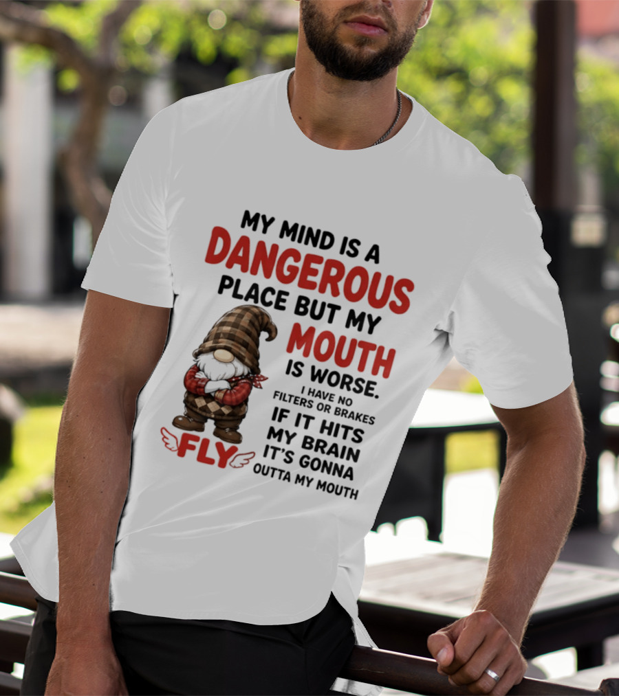 My Mind Is A Dangerous Place But My Mouth Is Worse Gnome Fly No Filters Or Brakes T-Shirt