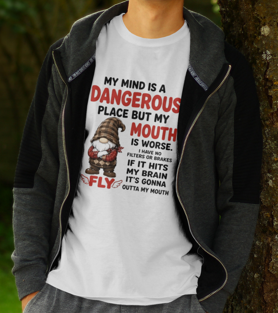 My Mind Is A Dangerous Place But My Mouth Is Worse Gnome Fly No Filters Or Brakes T-Shirt