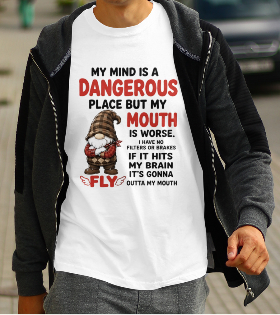 My Mind Is A Dangerous Place But My Mouth Is Worse Gnome Fly No Filters Or Brakes T-Shirt