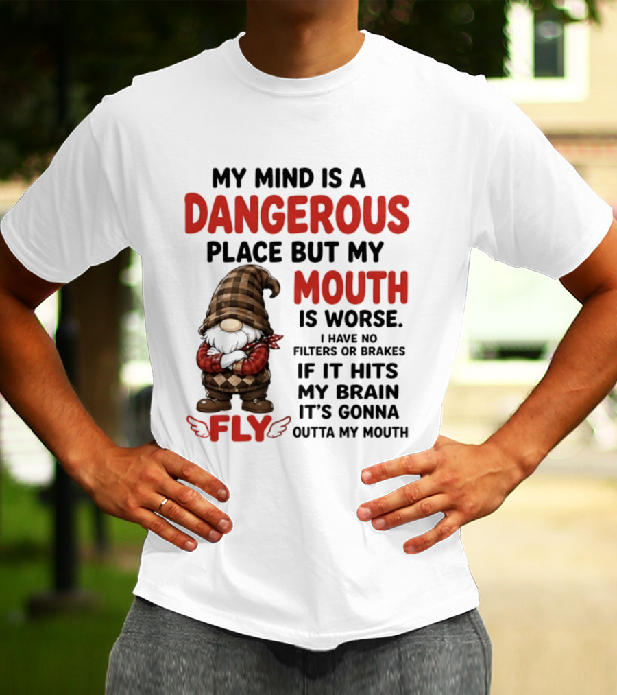 My Mind Is A Dangerous Place But My Mouth Is Worse Gnome Fly No Filters Or Brakes T-Shirt