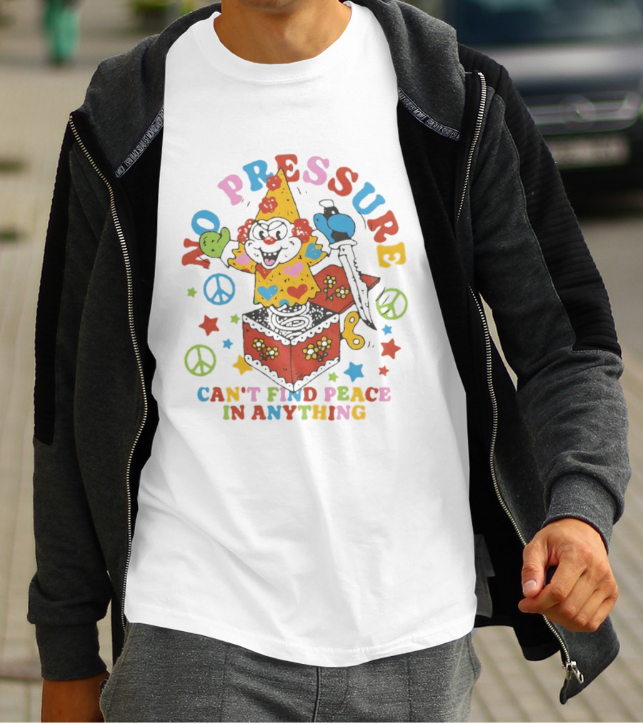No Pressure Can't Find Peace In Anything Clown Jack In The Box Peace T-Shirt