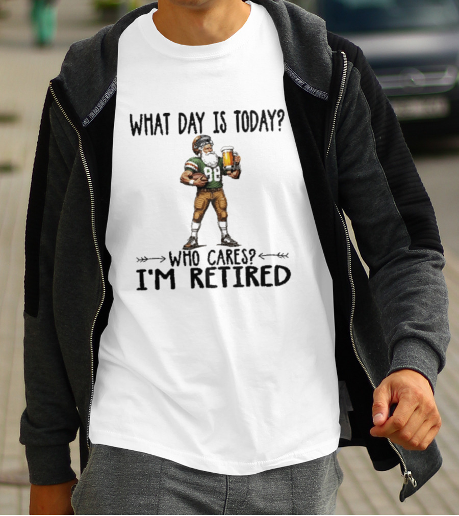 What Day Is Today Who Cares I'm Retired Football Beer T-Shirt